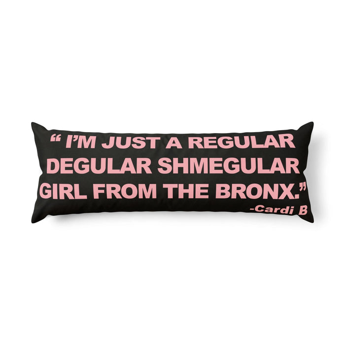 Body Pillow — “I’m Just a Regular Degular Shmegular Girl from the Bronx” Pink Quote Body Pillow by Bronx Native